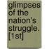Glimpses Of The Nation's Struggle. [1st]