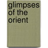 Glimpses Of The Orient by Rockwell E. Osborne