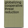Globalizing Cooperative Threat Reduction by Sharon A. Squassoni