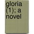 Gloria (1); A Novel