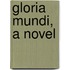 Gloria Mundi, A Novel