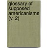 Glossary Of Supposed Americanisms (V. 2) door Alfred Langdon Elwyn