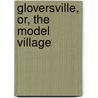 Gloversville, Or, The Model Village door Horace Sprague