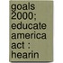 Goals 2000; Educate America Act : Hearin