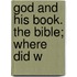 God And His Book. The Bible; Where Did W