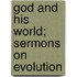 God And His World; Sermons On Evolution