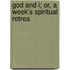 God And I; Or, A Week's Spiritual Retrea