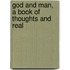God And Man, A Book Of Thoughts And Real