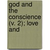 God And The Conscience (V. 2); Love And by Joseph Cook