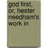 God First, Or, Hester Needham's Work In