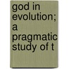 God In Evolution; A Pragmatic Study Of T door Francis Howe Johnson