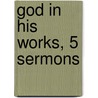 God In His Works, 5 Sermons door Henry Augustus Rawes