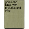 God In The Bible, With Preludes And Othe door Joseph Cook