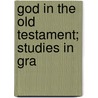 God In The Old Testament; Studies In Gra door Robert Alexander Aytoun