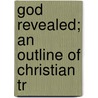 God Revealed; An Outline Of Christian Tr door Thomas Ebenezer Slater