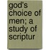God's Choice Of Men; A Study Of Scriptur