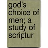 God's Choice Of Men; A Study Of Scriptur door William Rogers Richards