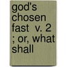 God's Chosen Fast  V. 2 ; Or, What Shall door James Peddie