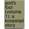 God's Fool (Volume 1); A Koopstad Story by Maarten Maartens