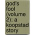 God's Fool (Volume 2); A Koopstad Story