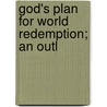 God's Plan For World Redemption; An Outl door Charles Roger Watson