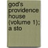 God's Providence House (Volume 1); A Sto