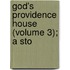God's Providence House (Volume 3); A Sto