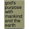 God's Purpose With Mankind And The Earth door William R. Caird