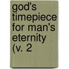 God's Timepiece For Man's Eternity (V. 2 door George Barrell Cheever