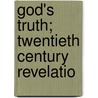 God's Truth; Twentieth Century Revelatio door Agnes Maria Huffington
