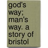 God's Way; Man's Way. A Story Of Bristol door Henrietta M. K. Brownell