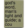 God's Word, Man's Light And Guide; A Cou door Me Taylor