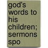 God's Words To His Children; Sermons Spo by MacDonald George MacDonald