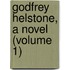 Godfrey Helstone, A Novel (Volume 1)