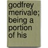 Godfrey Merivale; Being A Portion Of His