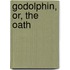 Godolphin, Or, The Oath