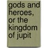 Gods And Heroes, Or The Kingdom Of Jupit