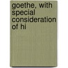 Goethe, With Special Consideration Of Hi by Paul Carus