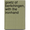 Goetz Of Berlichingen, With The Ironhand door Von Johann Wolfgang Goethe