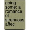 Going Some; A Romance Of Strenuous Affec door Rex Beachm