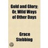 Gold And Glory; Or, Wild Ways Of Other D