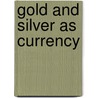 Gold And Silver As Currency door James Goodwin Batterson