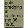 Gold Dredging In California (No.36, 1905 by J. E. Doolittle