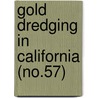 Gold Dredging In California (No.57) door California State Mining Bureau