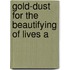 Gold-Dust For The Beautifying Of Lives A
