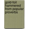 Gold-Foil Hammered From Popular Proverbs by Timothy Titcomb