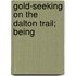 Gold-Seeking On The Dalton Trail; Being