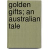 Golden Gifts; An Australian Tale by Maud Jeanne Franc