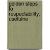 Golden Steps To Respectability, Usefulne by John Mather Austin