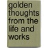 Golden Thoughts From The Life And Works
